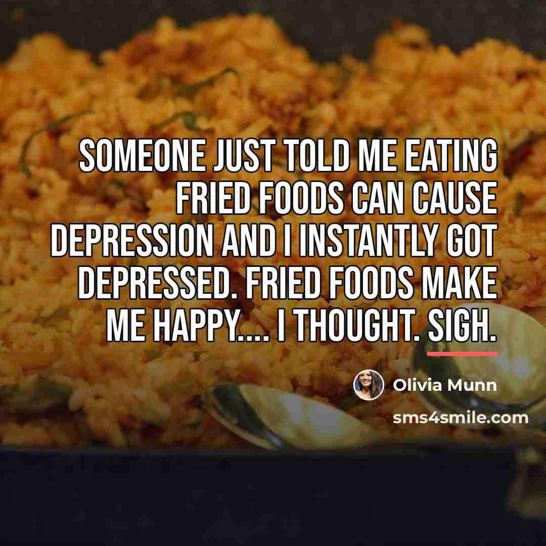 “Someone just told me eating fried foods can cause depression…” quote by Olivia Munn