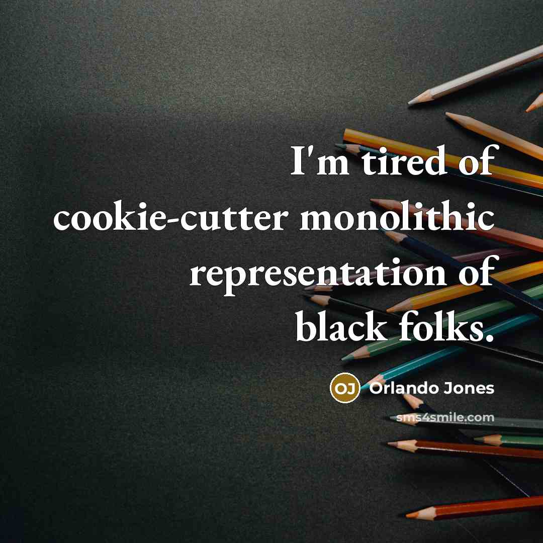 “I'm tired of cookie-cutter monolithic representation of black folks.…” quote by Orlando Jones