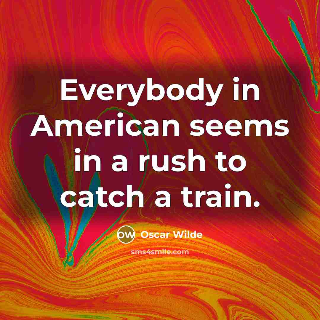 “Everybody in American seems in a rush to catch a…” quote by Oscar Wilde