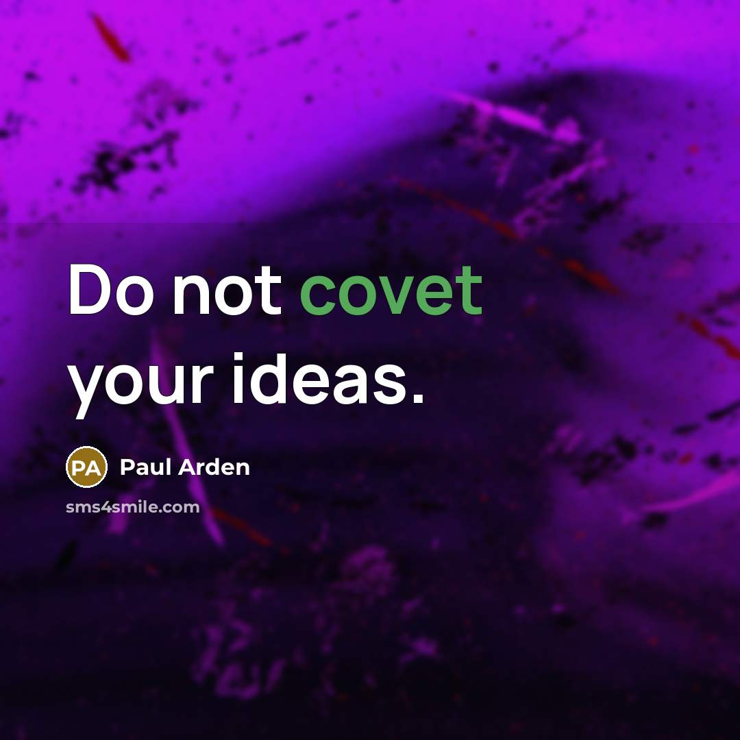 “Do not covet your ideas.” quote by Paul Arden