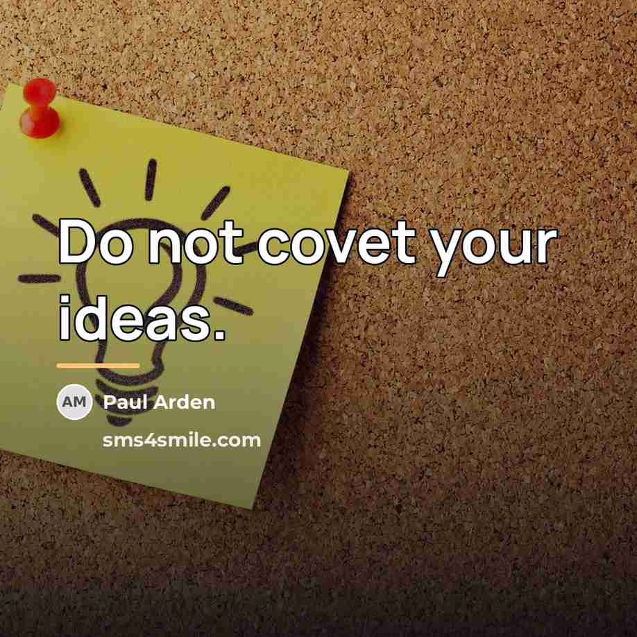 “Do not covet your ideas.…” quote by Paul Arden
