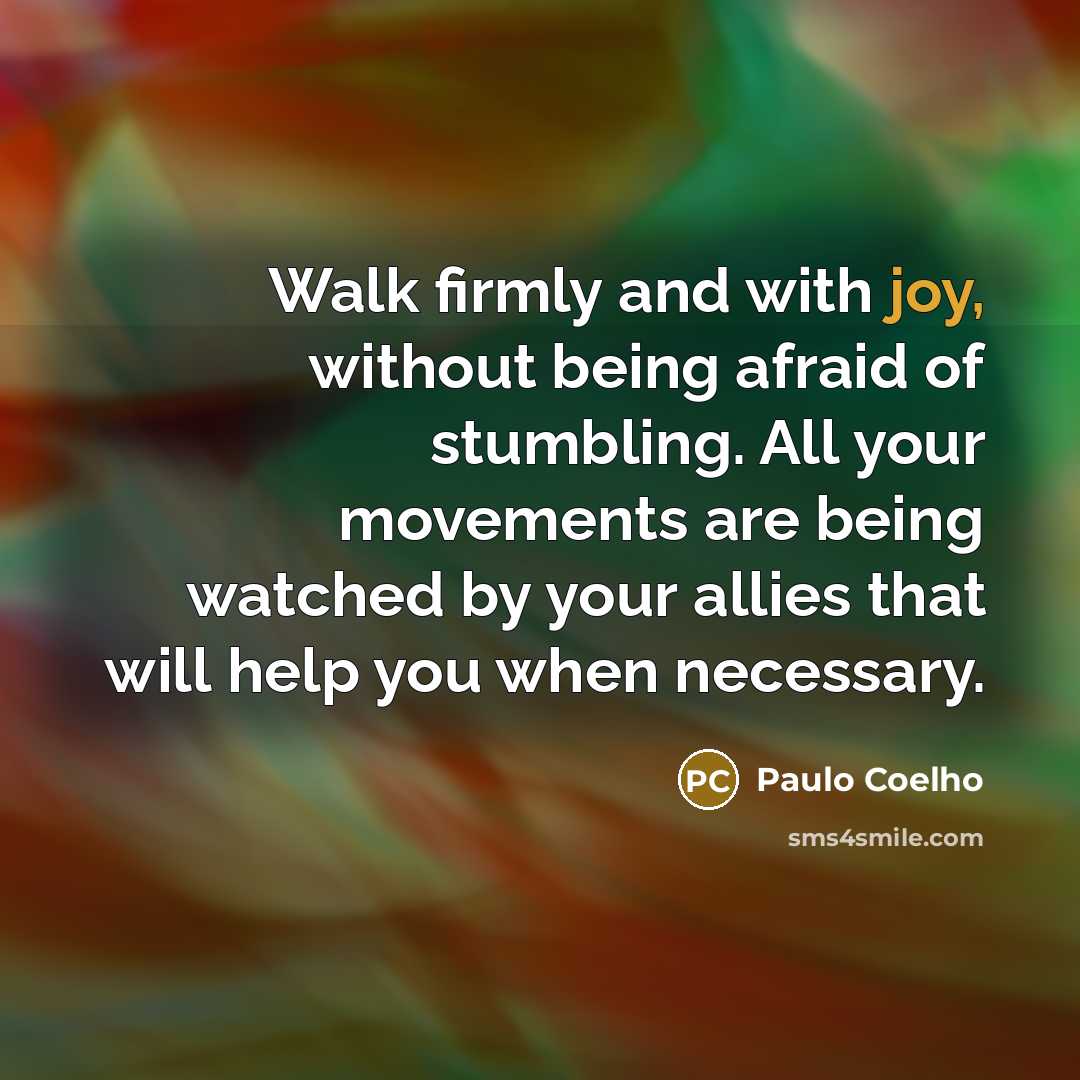 “Walk firmly and with joy, without being afraid of stumbling.…” quote by Paulo Coelho