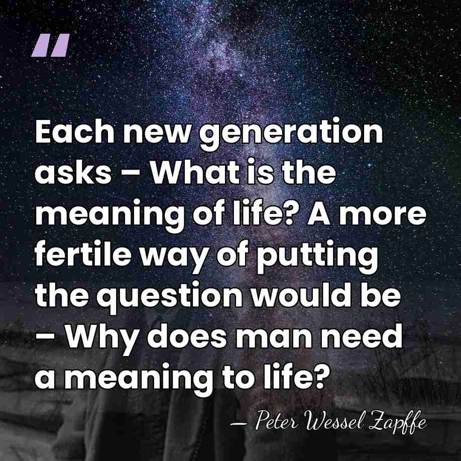 Each new generation asks – What is the meaning of life? A&hellip; - Peter Wessel Zapffe