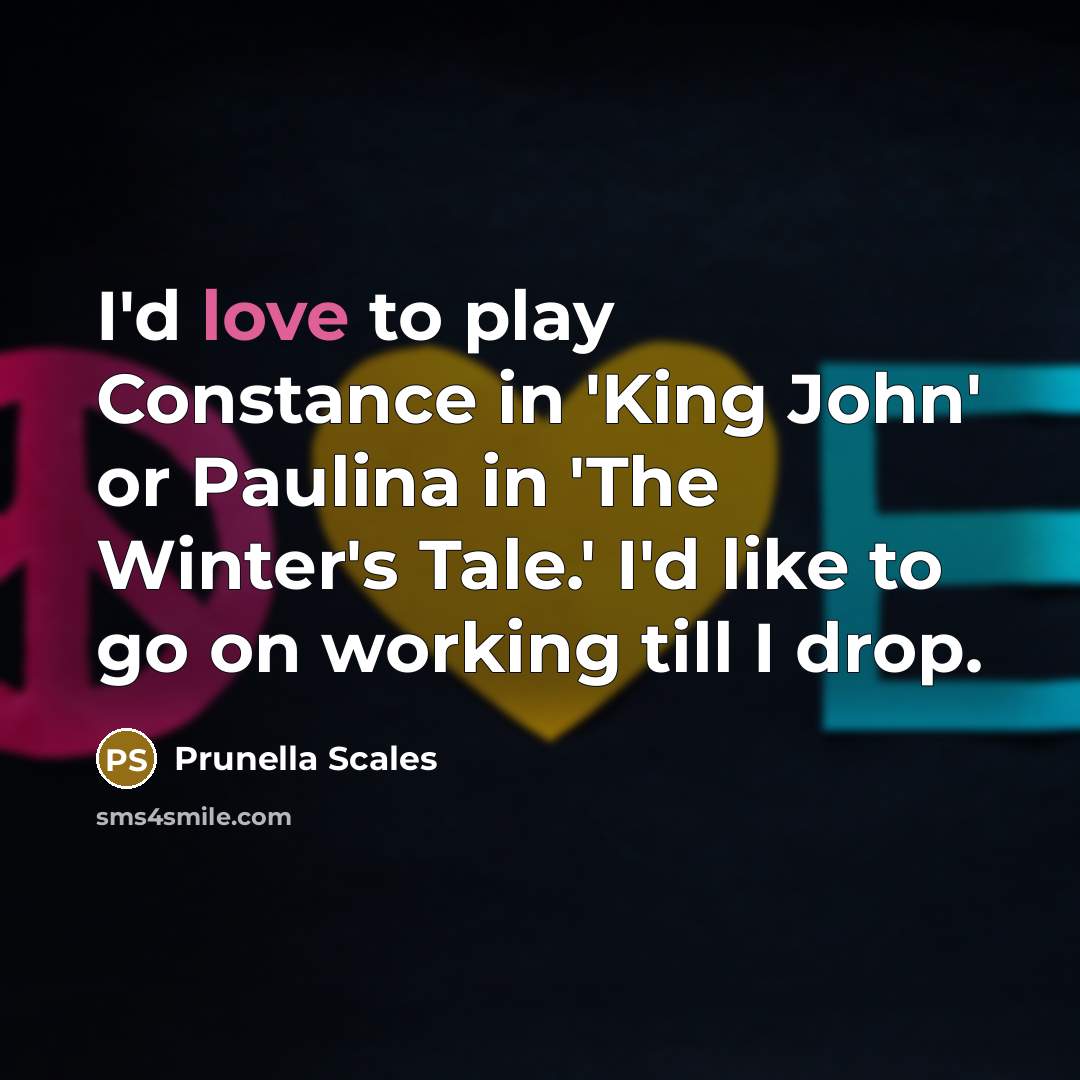 “I'd love to play Constance in 'King John' or Paulina…” quote by Prunella Scales