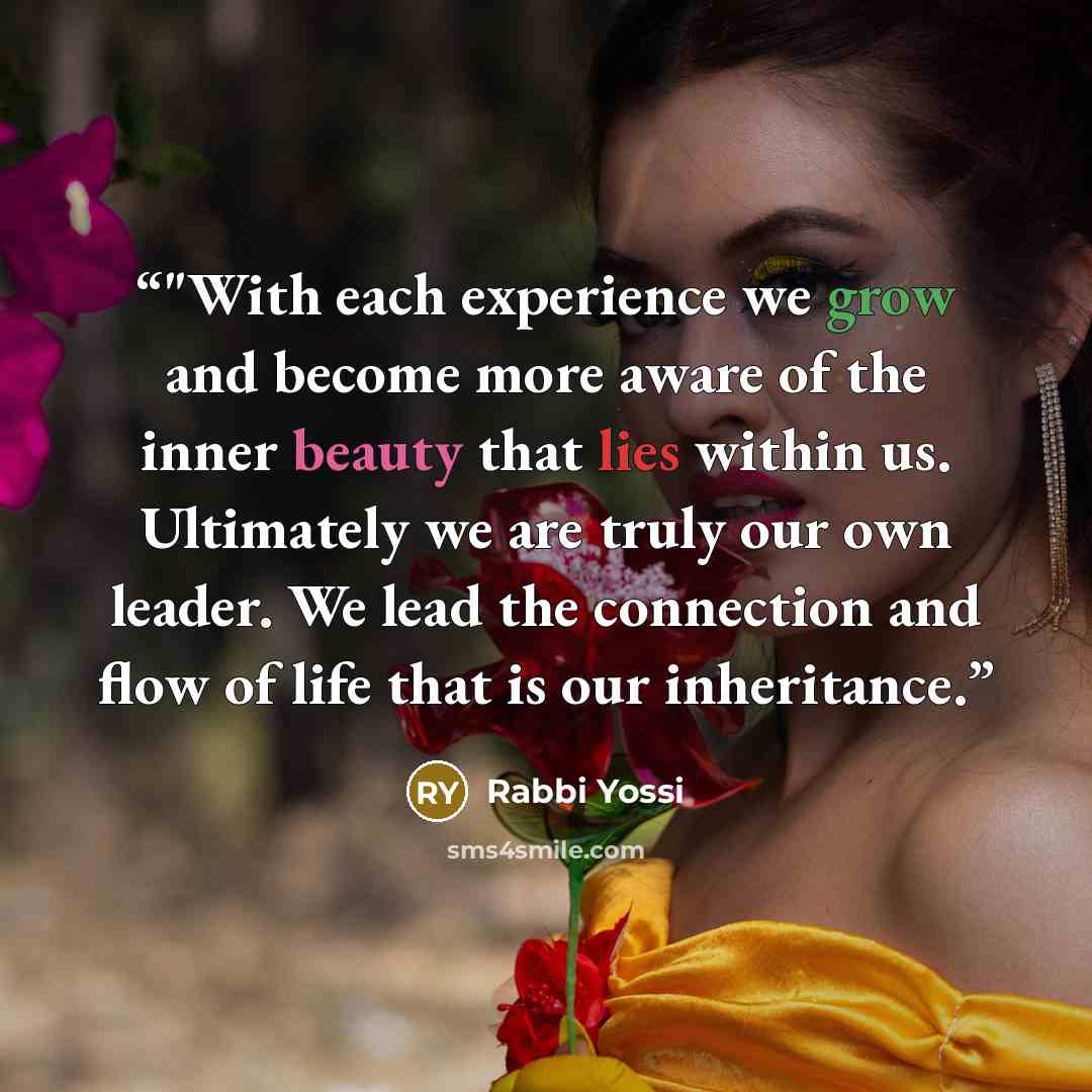 “‎"With each experience we grow and become more aware of the inner beauty that lies within us. Ultimately we are truly our own leader. We lead the connection and flow of life that is our inheritance.” quote by Rabbi Yossi