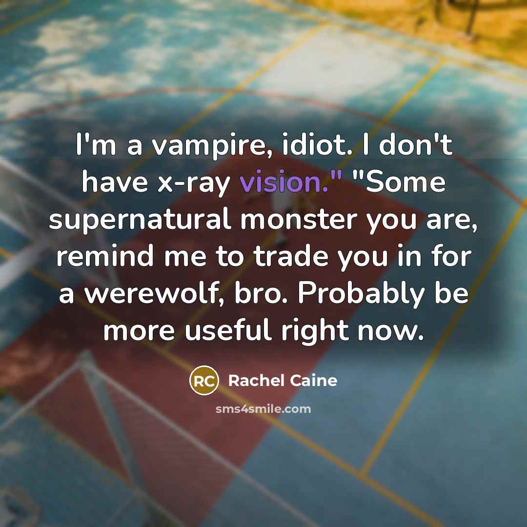 “I'm a vampire, idiot. I don't have x-ray vision." "Some…” quote by Rachel Caine