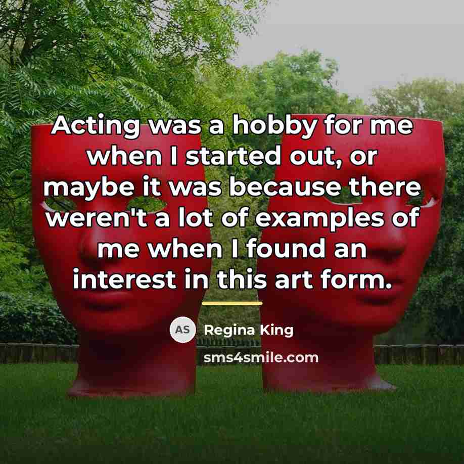 “Acting was a hobby for me when I started out,…” quote by Regina King