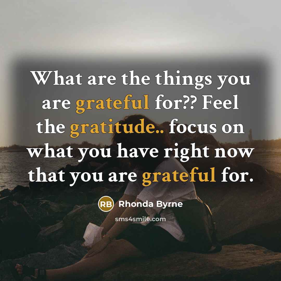 “What are the things you are grateful for?? Feel the…” quote by Rhonda Byrne