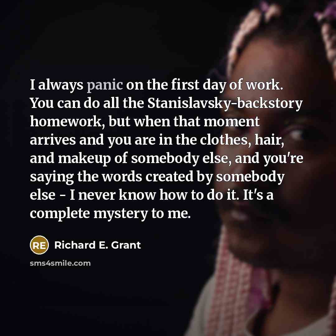 “I always panic on the first day of work. You…” quote by Richard E. Grant
