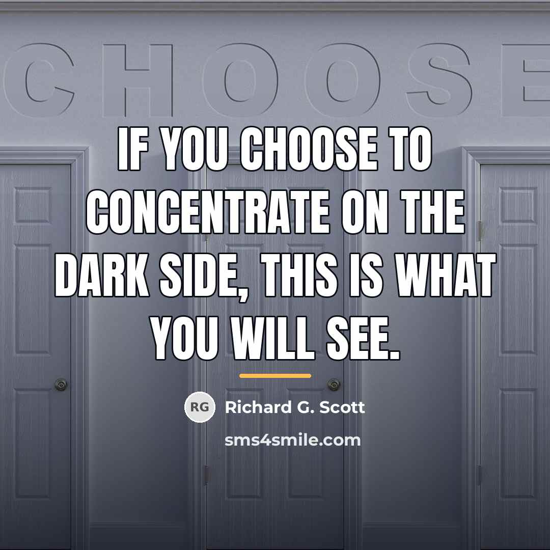 “If you choose to concentrate on the dark side, this…” quote by Richard G. Scott