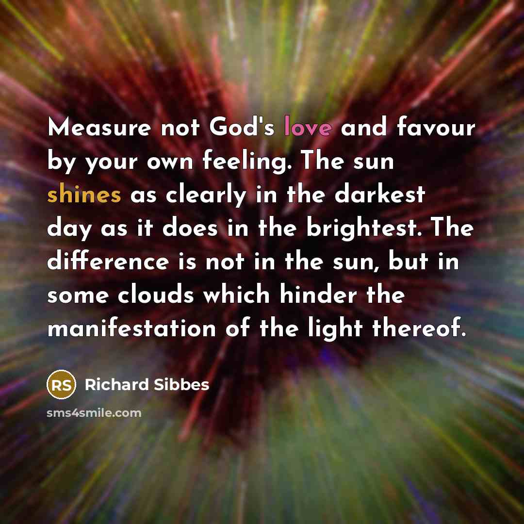 “Measure not God's love and favour by your own feeling.…” quote by Richard Sibbes