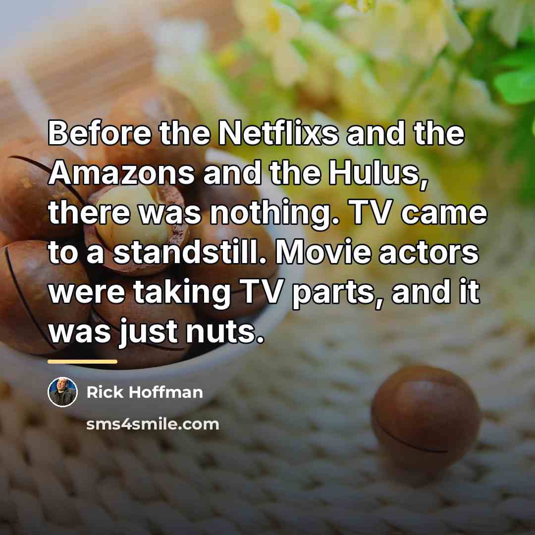 “Before the Netflixs and the Amazons and the Hulus, there…” quote by Rick Hoffman