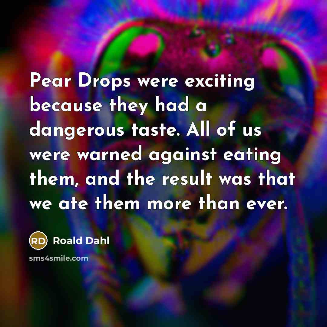 “Pear Drops were exciting because they had a dangerous taste.…” quote by Roald Dahl