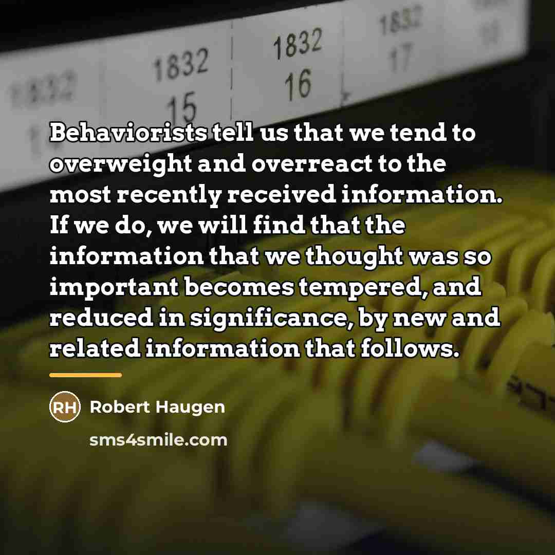 “Behaviorists tell us that we tend to overweight and overreact…” quote by Robert Haugen