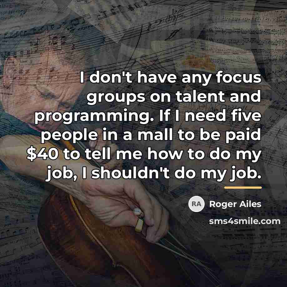 “I don't have any focus groups on talent and programming.…” quote by Roger Ailes