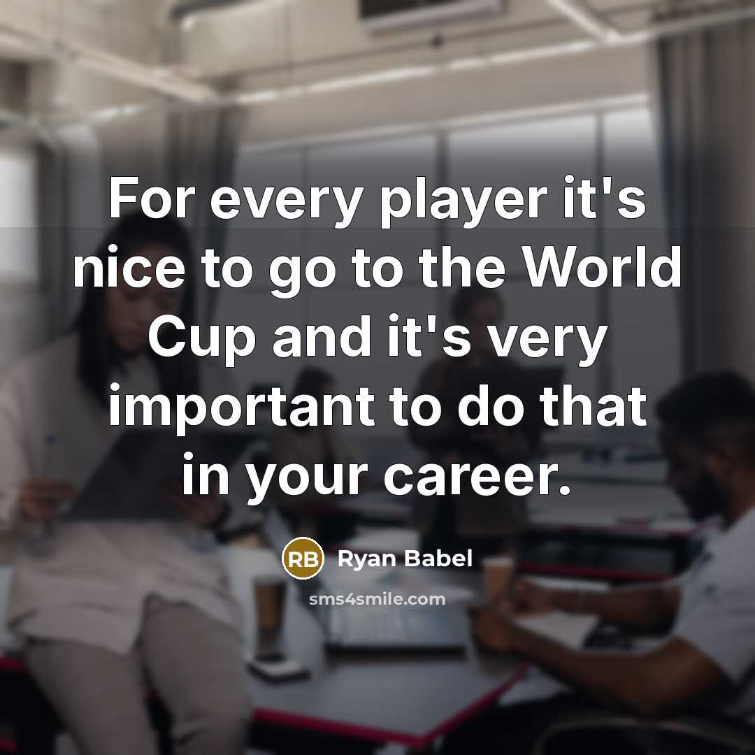 “For every player it's nice to go to the World…” quote by Ryan Babel