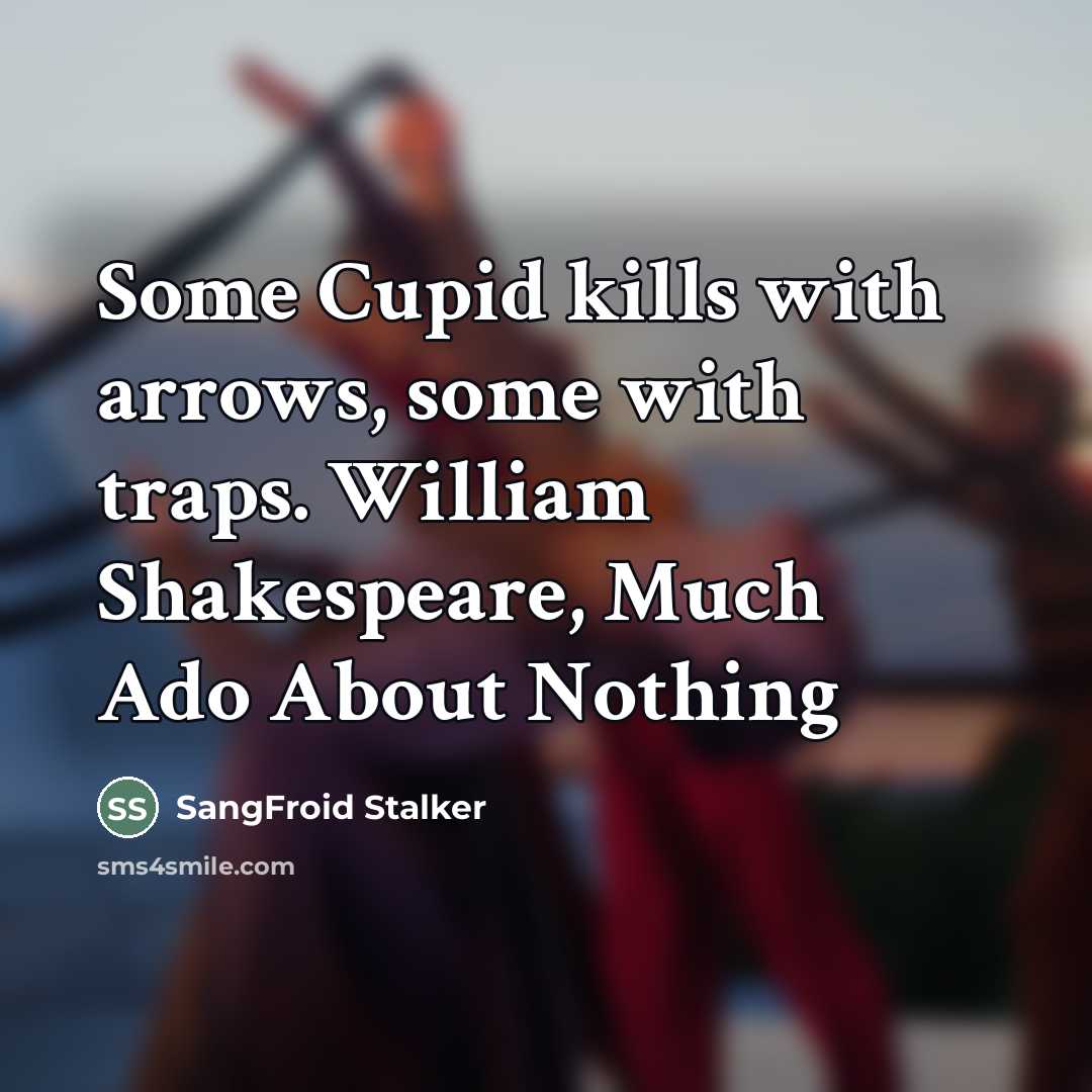“Some Cupid kills with arrows, some with traps. William Shakespeare,…” quote by SangFroid Stalker