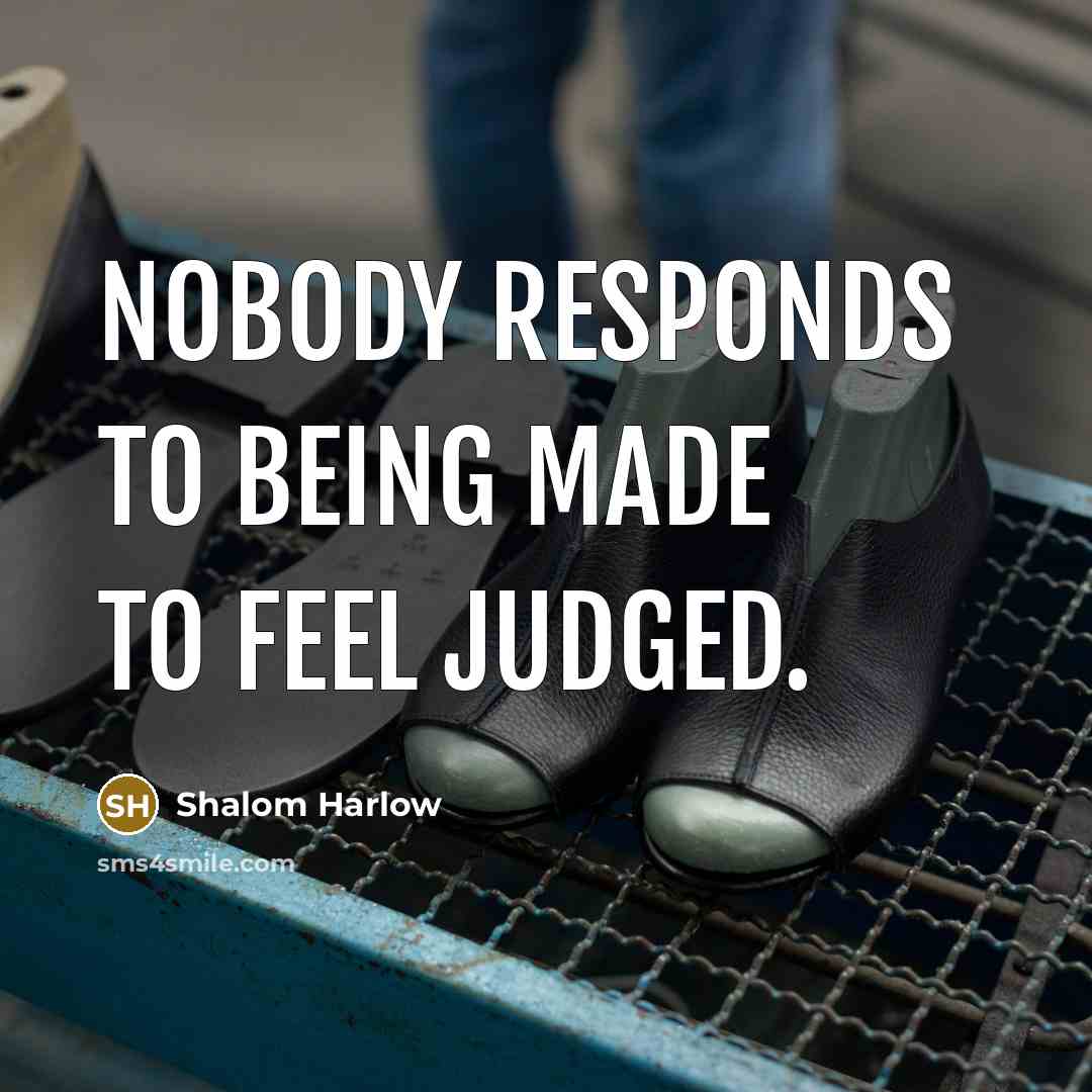 “Nobody responds to being made to feel judged.” quote by Shalom Harlow