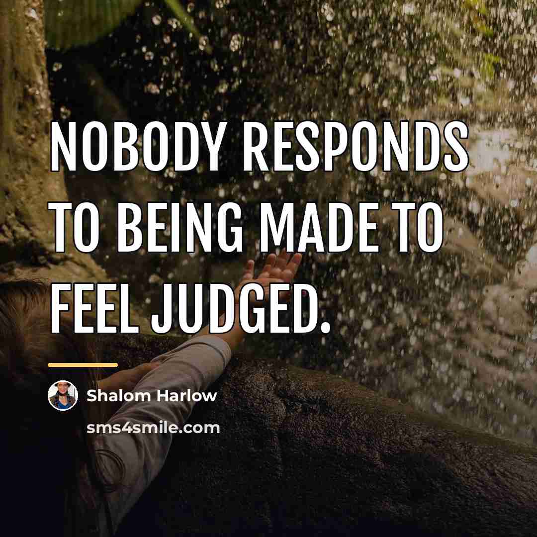 “Nobody responds to being made to feel judged.…” quote by Shalom Harlow