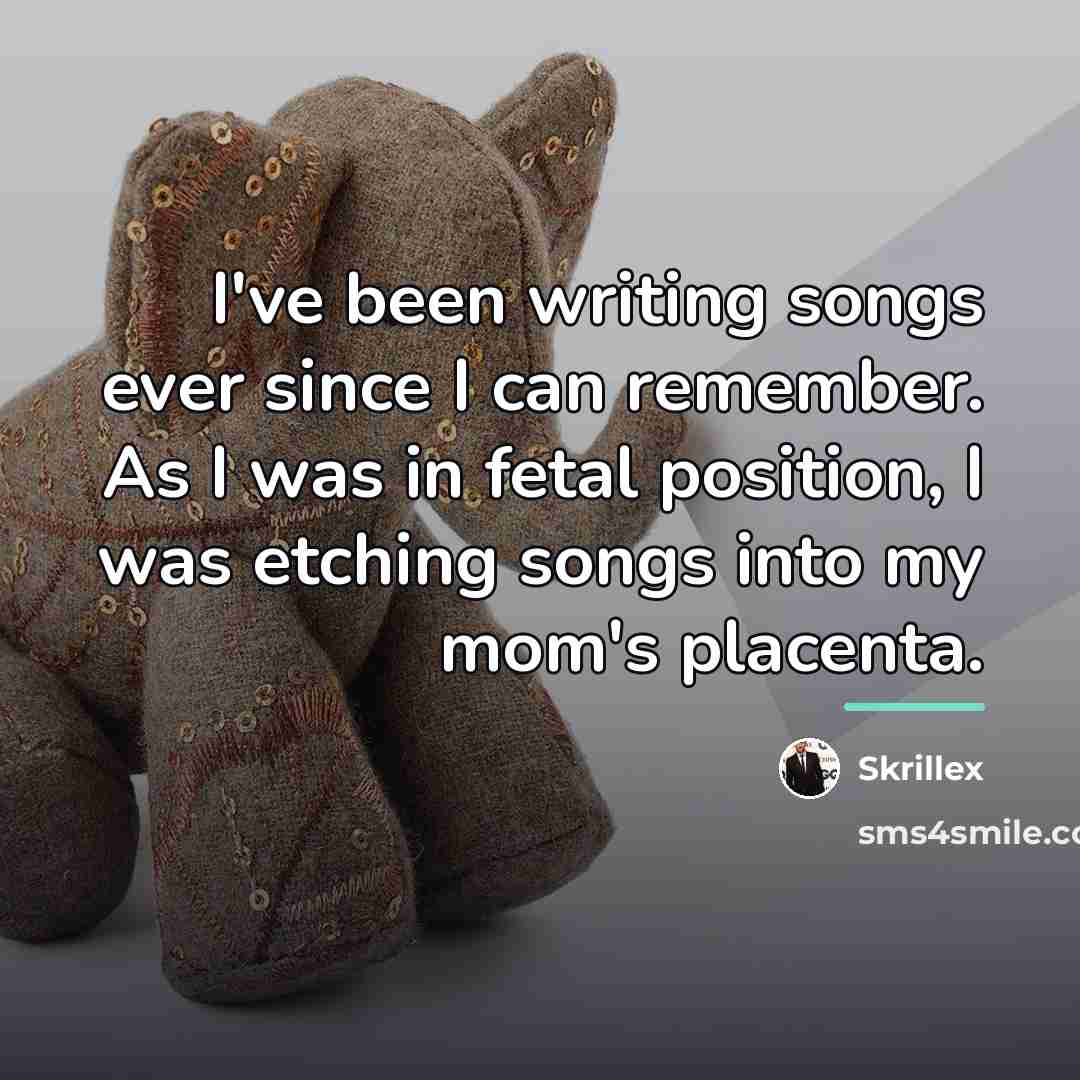 “I've been writing songs ever since I can remember. As…” quote by Skrillex