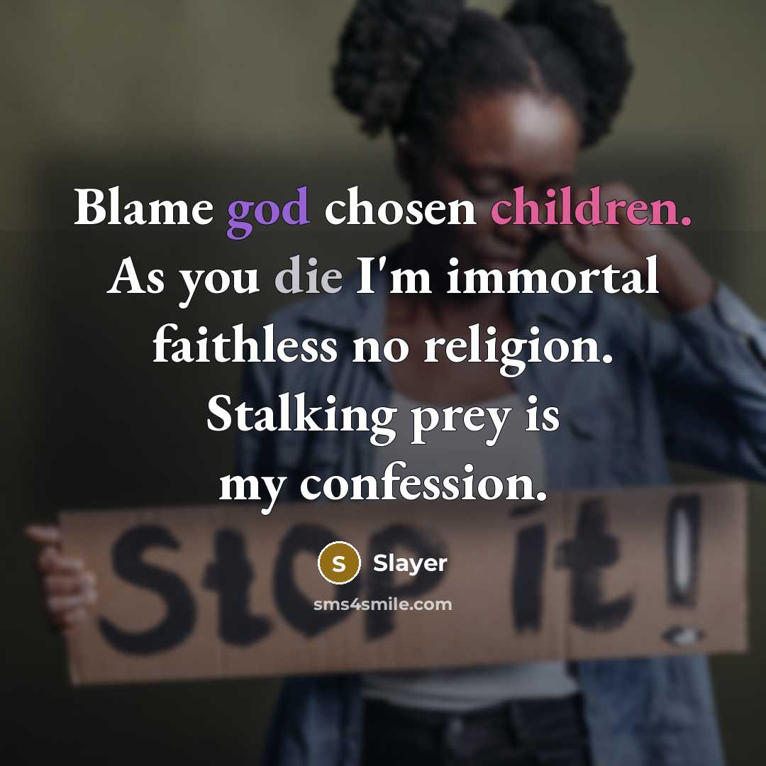 “Blame god chosen children. As you die I'm immortal faithless…” quote by Slayer