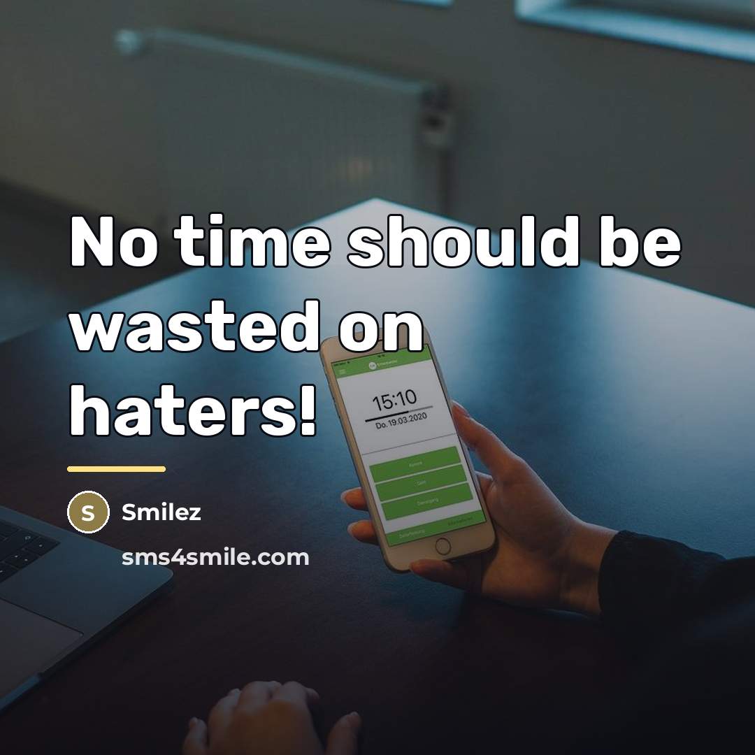 “No time should be wasted on haters!…” quote by Smilez