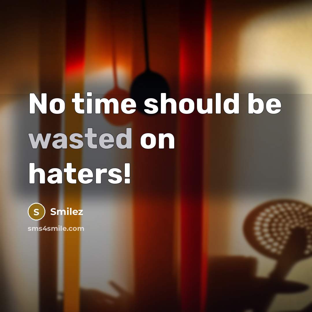 “No time should be wasted on haters!” quote by Smilez