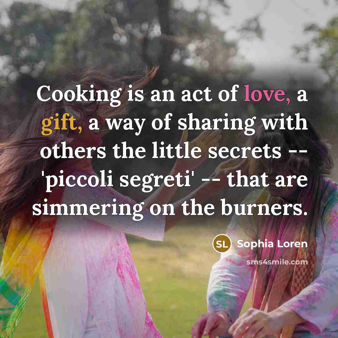 “Cooking is an act of love, a gift, a way…” quote by Sophia Loren