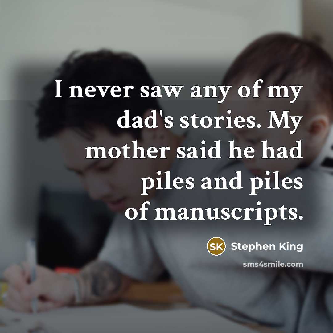 “I never saw any of my dad's stories. My mother…” quote by Stephen King