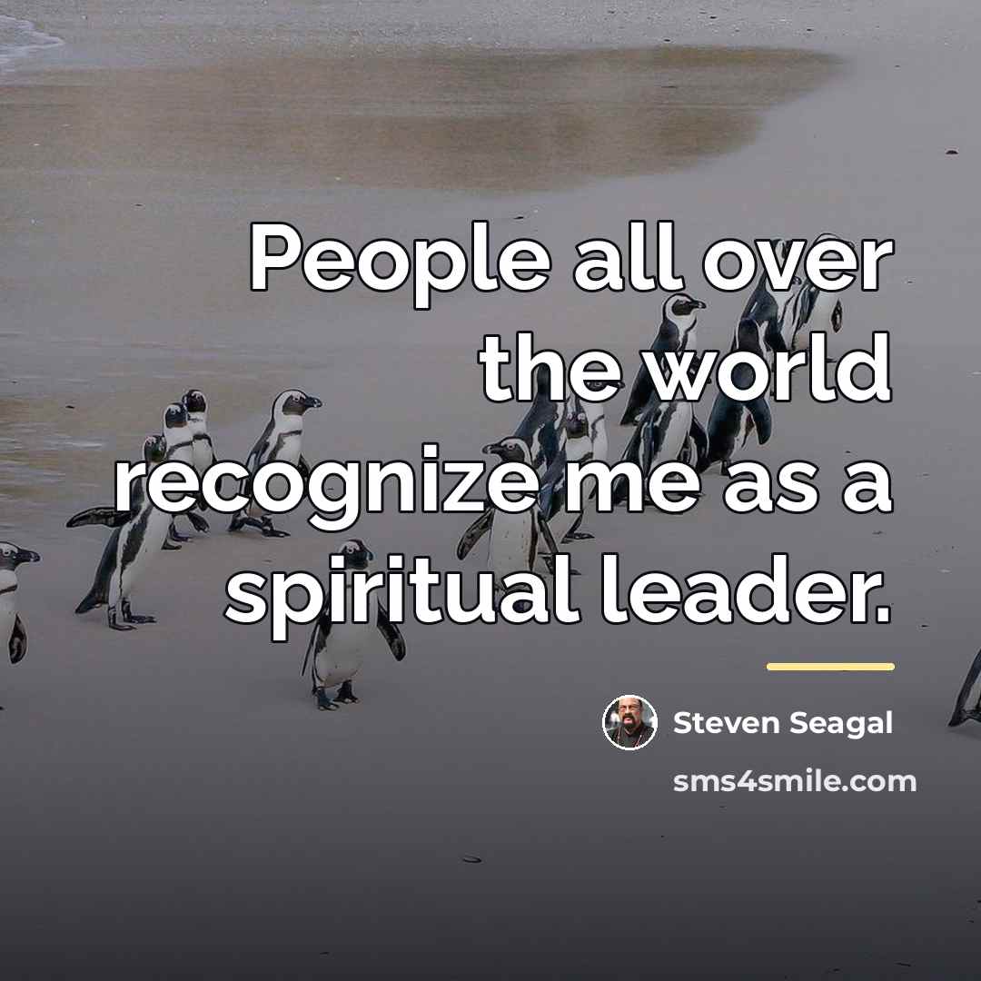 “People all over the world recognize me as a spiritual…” quote by Steven Seagal