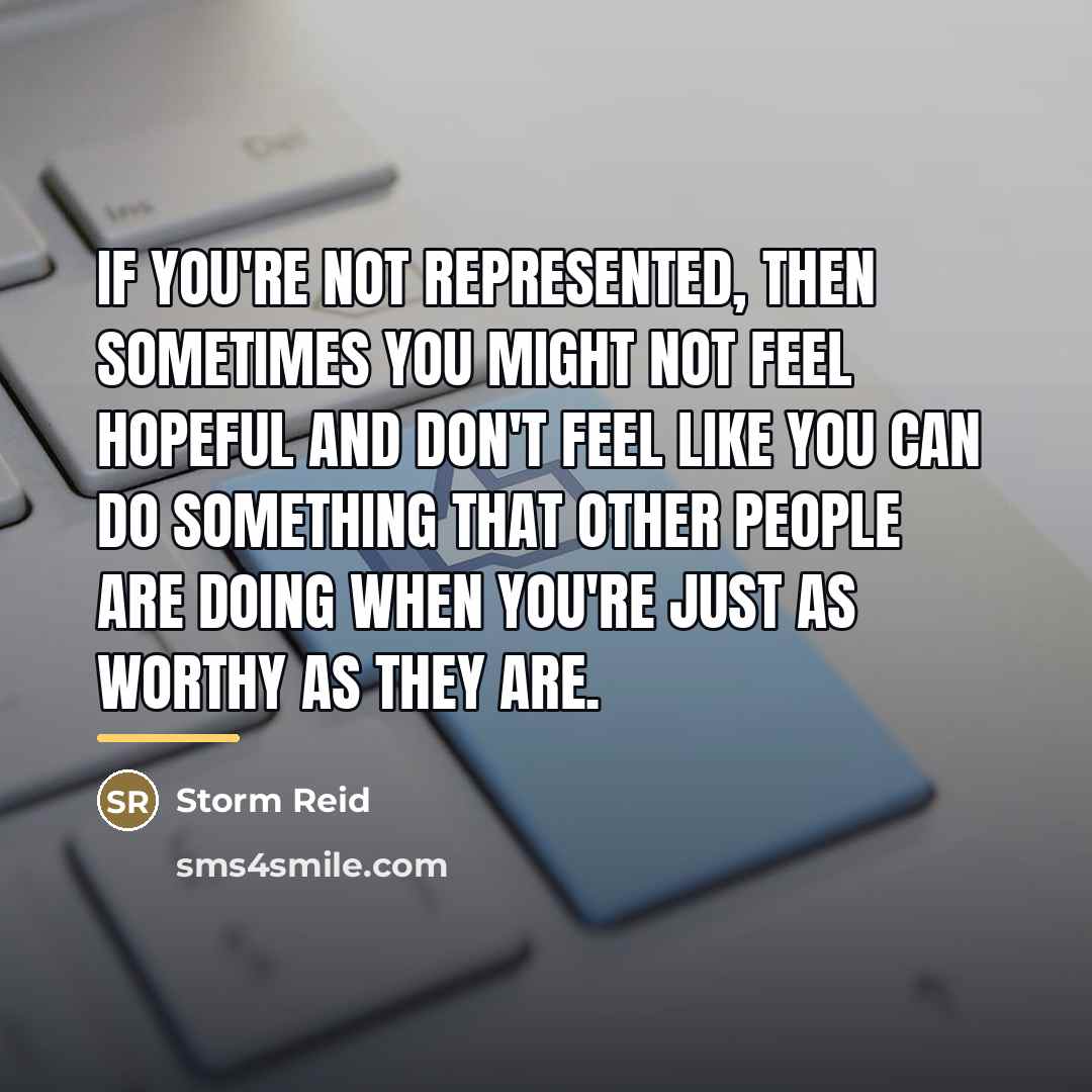 “If you're not represented, then sometimes you might not feel…” quote by Storm Reid