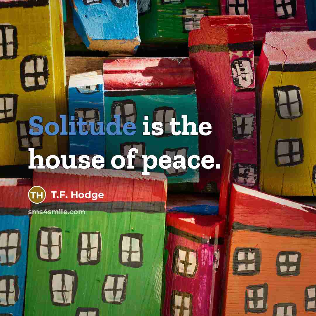 “Solitude is the house of peace.…” quote by T.F. Hodge