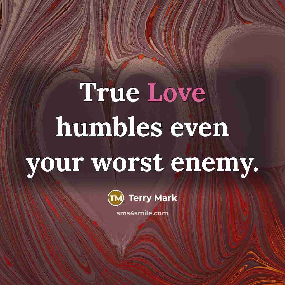 “True Love humbles even your worst enemy.…” quote by Terry Mark