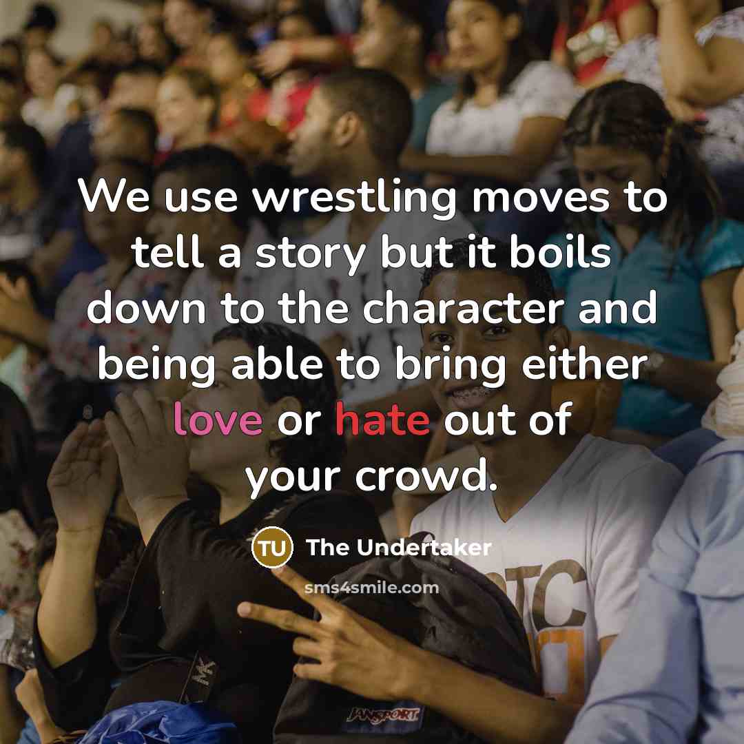 “We use wrestling moves to tell a story but it…” quote by The Undertaker