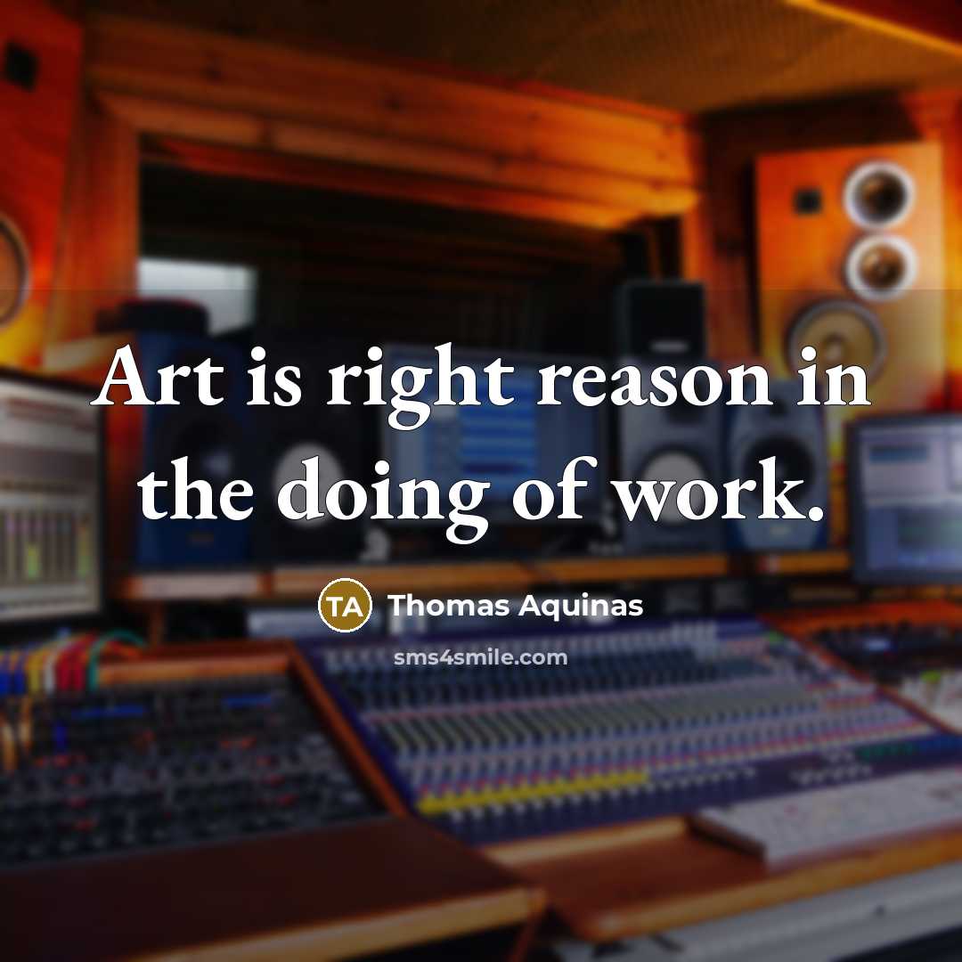 “Art is right reason in the doing of work.…” quote by Thomas Aquinas