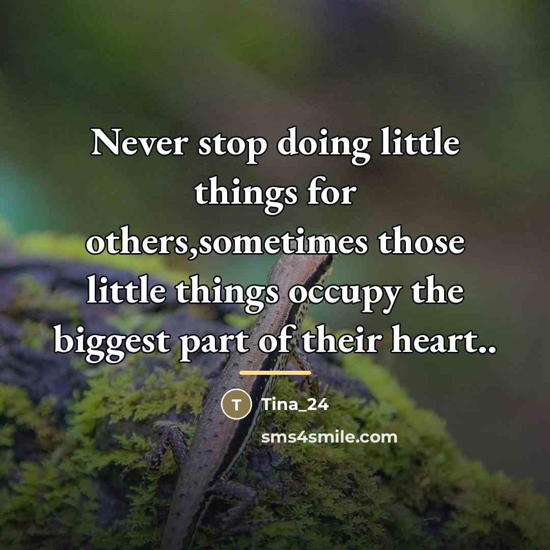 “Never stop doing little things for others,sometimes those little things…” quote by Tina_24