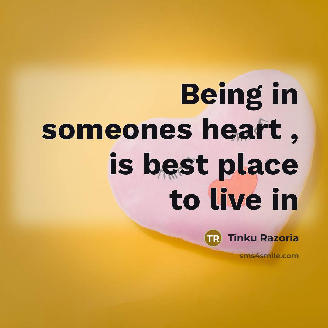 “Being in someones heart , is best place to live in” quote by Tinku Razoria