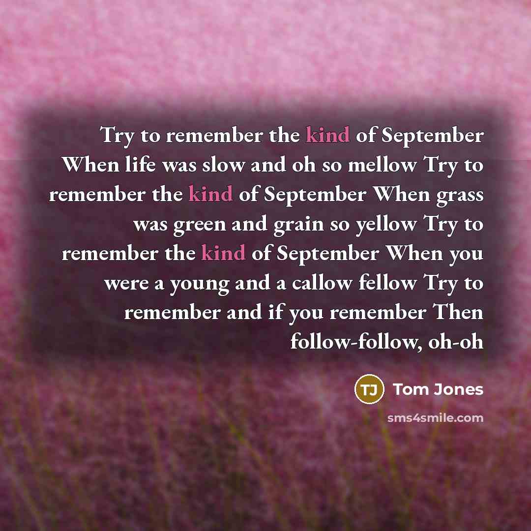 “Try to remember the kind of September When life was…” quote by Tom Jones