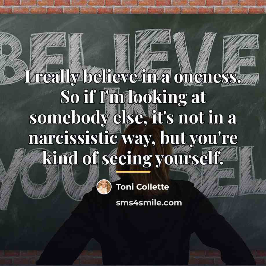 “I really believe in a oneness. So if I'm looking…” quote by Toni Collette