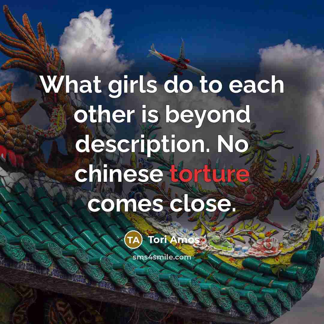 “What girls do to each other is beyond description. No…” quote by Tori Amos