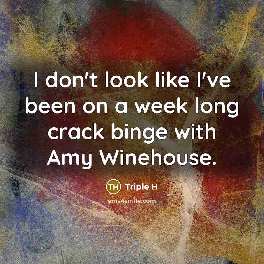 “I don't look like I've been on a week long…” quote by Triple H