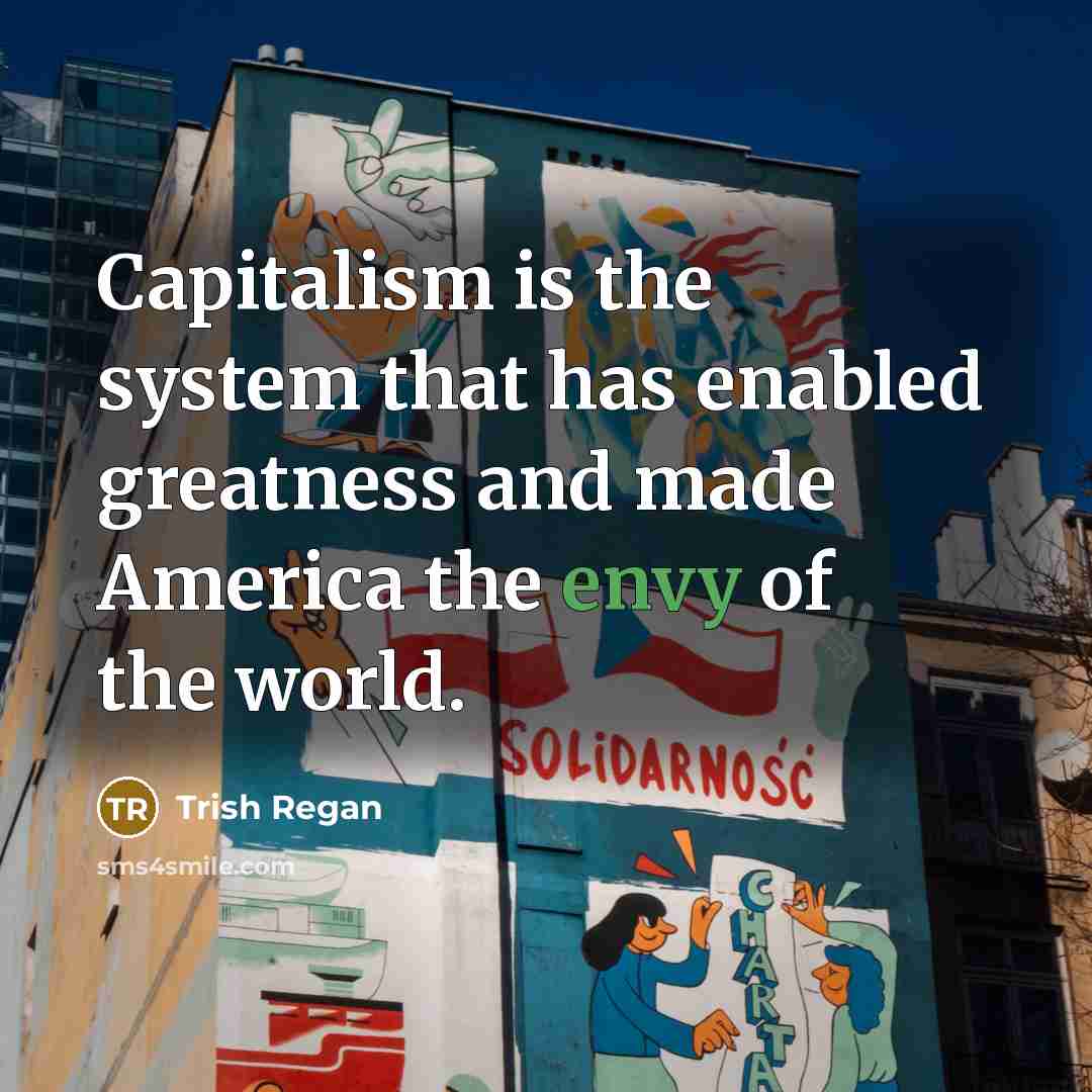 “Capitalism is the system that has enabled greatness and made…” quote by Trish Regan