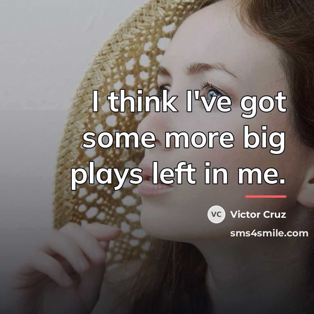 “I think I've got some more big plays left in…” quote by Victor Cruz