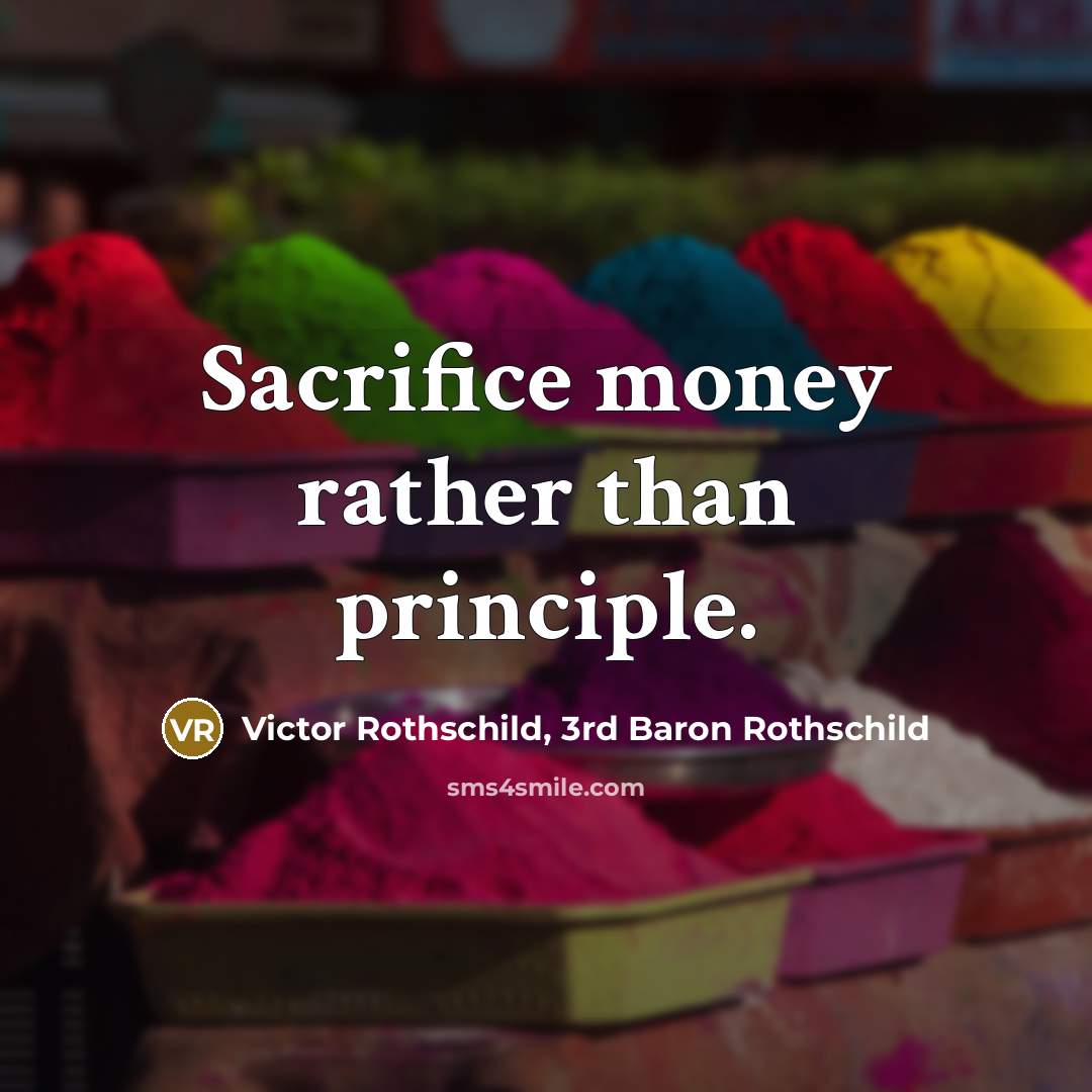 “Sacrifice money rather than principle.…” quote by Victor Rothschild, 3rd Baron Rothschild