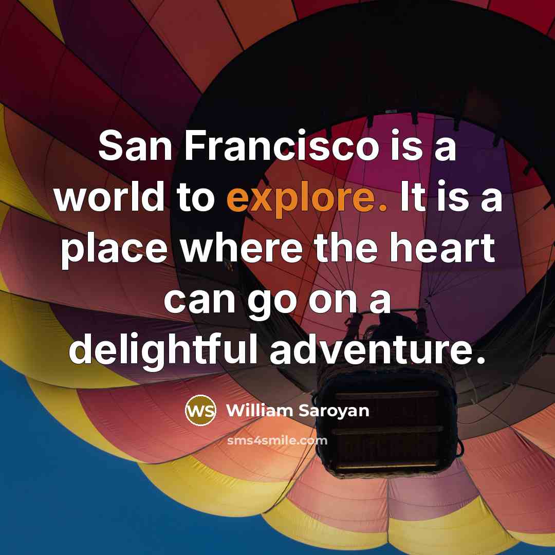 “San Francisco is a world to explore. It is a…” quote by William Saroyan