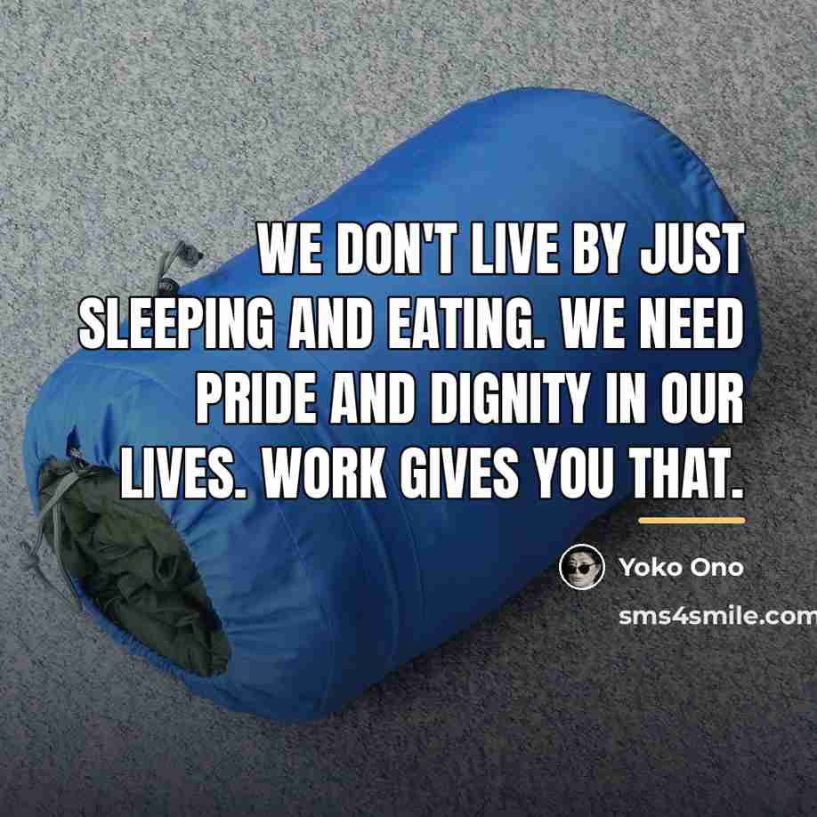 “We don't live by just sleeping and eating. We need…” quote by Yoko Ono