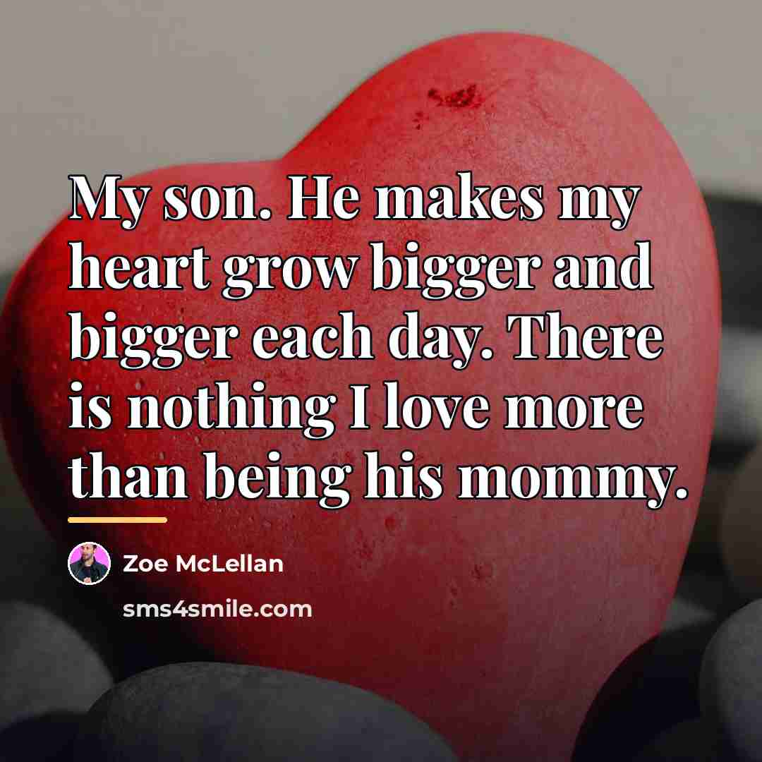 “My son. He makes my heart grow bigger and bigger…” quote by Zoe McLellan