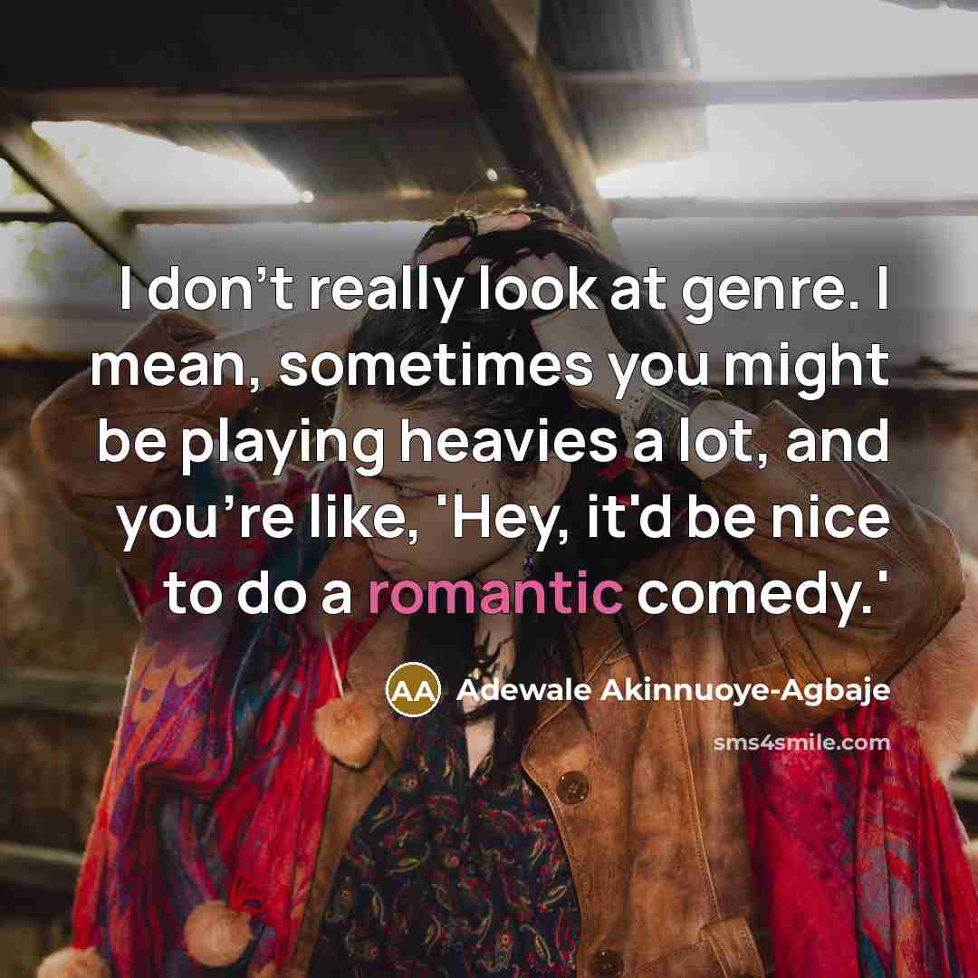 “I don't really look at genre. I mean, sometimes you…” quote by Adewale Akinnuoye-Agbaje