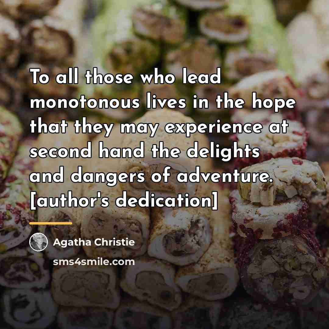 “To all those who lead monotonous lives in the hope…” quote by Agatha Christie