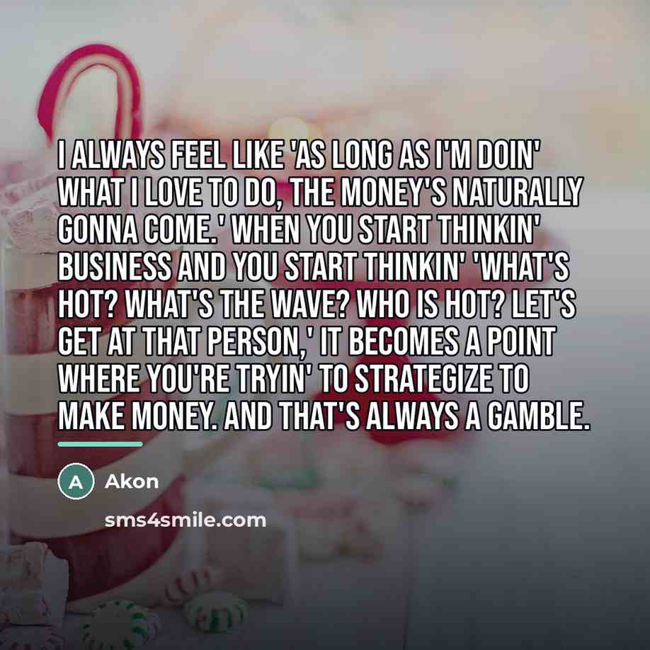 “I always feel like 'as long as I'm doin' what…” quote by Akon